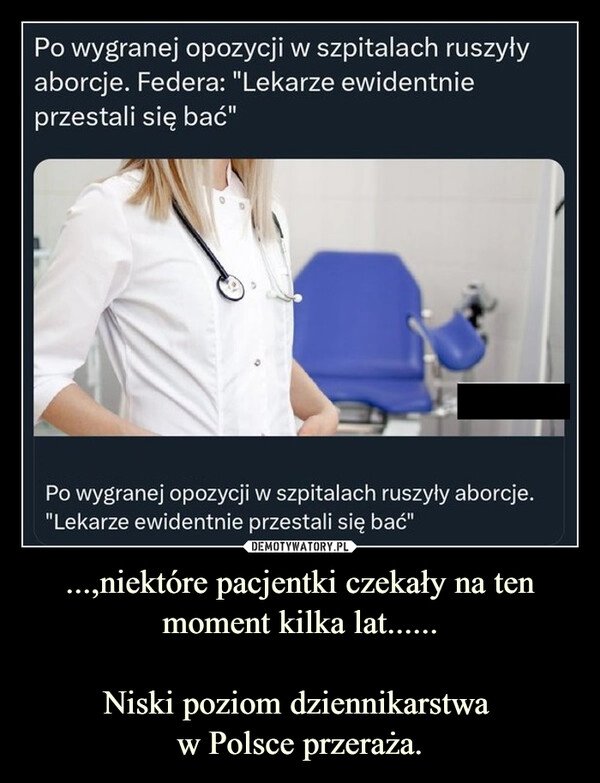 
    ...,niektóre pacjentki czekały na ten moment kilka lat......

Niski poziom dziennikarstwa 
w Polsce przeraża.