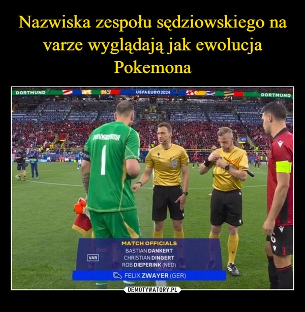 
    Nazwiska zespołu sędziowskiego na varze wyglądają jak ewolucja Pokemona