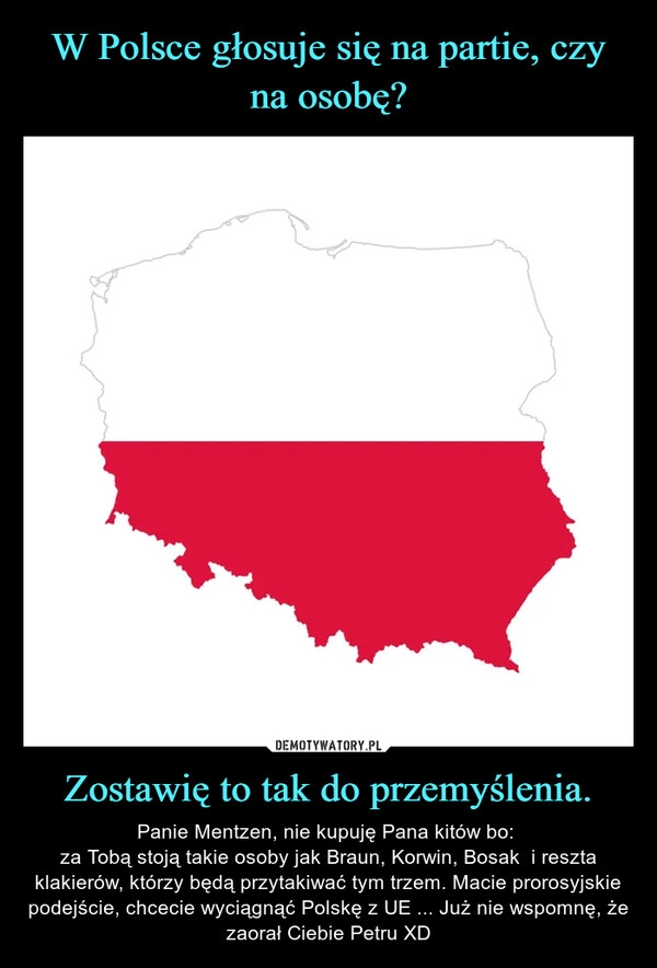 
    W Polsce głosuje się na partie, czy na osobę? Zostawię to tak do przemyślenia.