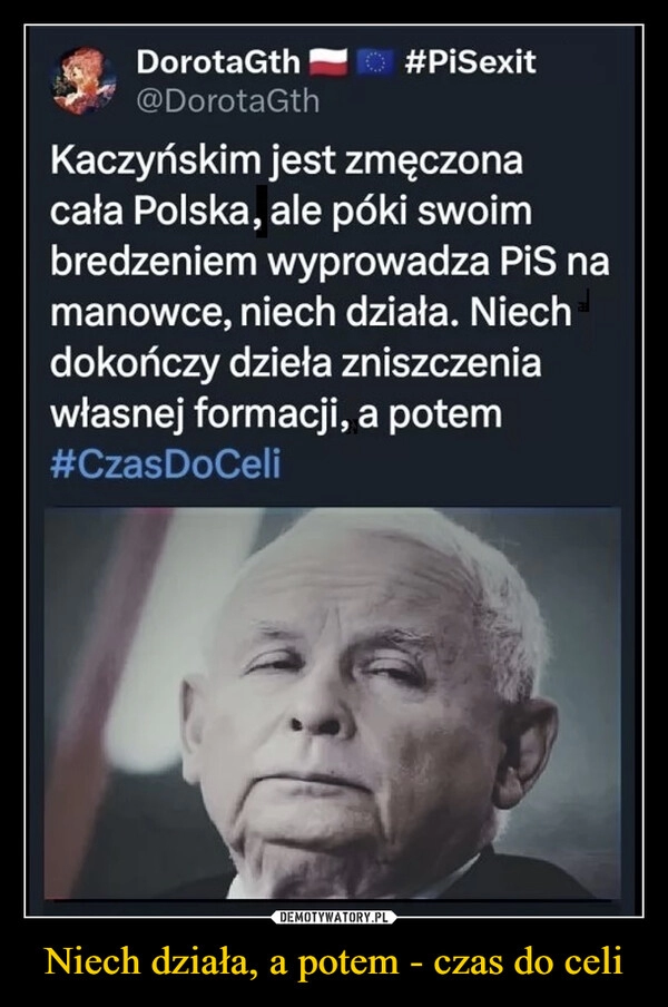 
    Niech działa, a potem - czas do celi