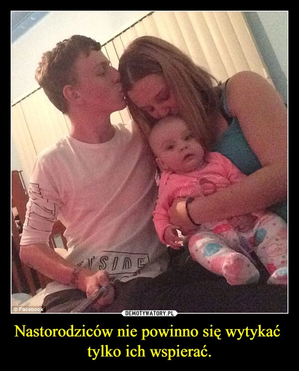 
    Nastorodziców nie powinno się wytykać  tylko ich wspierać.