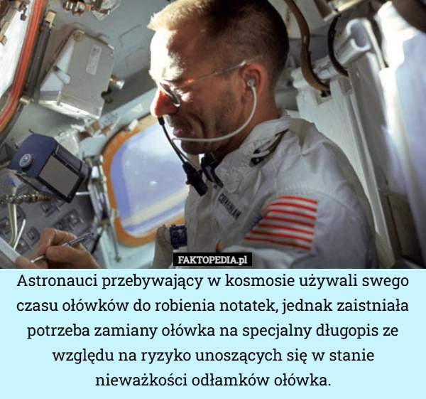 
    Astronauci przebywający w kosmosie używali swego czasu ołówków do robienia