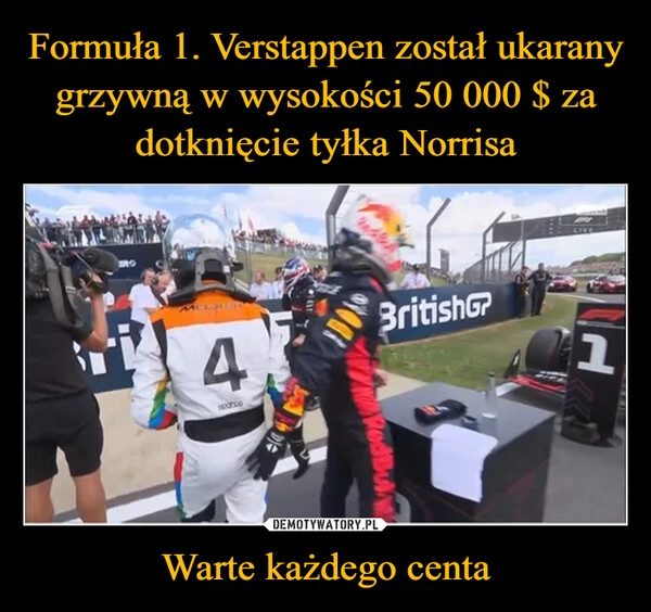 
    Formuła 1. Verstappen został ukarany grzywną w wysokości 50 000 $ za dotknięcie tyłka Norrisa Warte każdego centa