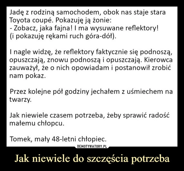 
    Jak niewiele do szczęścia potrzeba