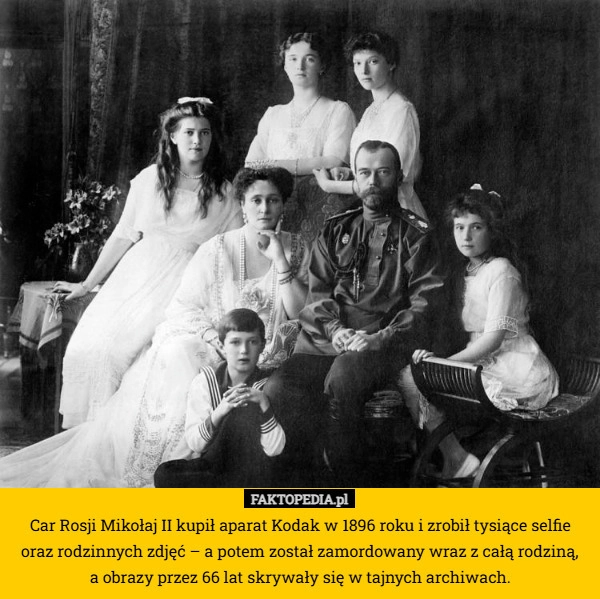 
    Car Rosji Mikołaj II kupił aparat Kodak w 1896 roku i zrobił tysiące selfie