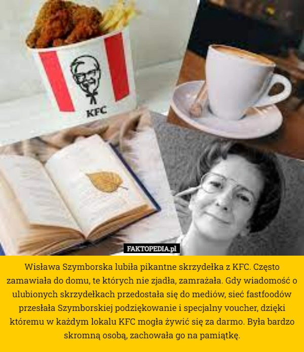 
    Wisława Szymborska lubiła pikantne skrzydełka z KFC. Często zamawiała do