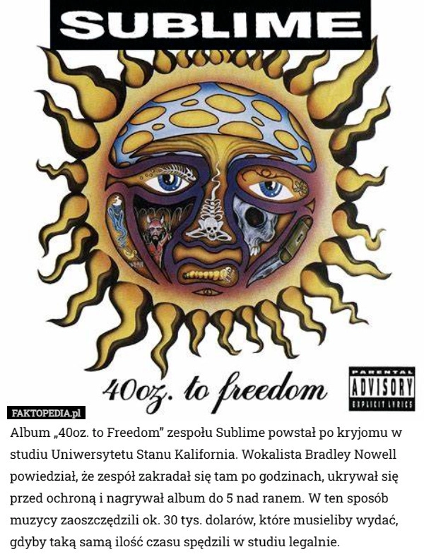 
    Album „40oz. to Freedom” zespołu Sublime powstał po kryjomu w studiu Uniwersytetu...