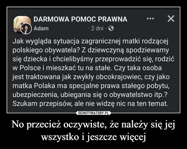 
    No przecież oczywiste, że należy się jej wszystko i jeszcze więcej