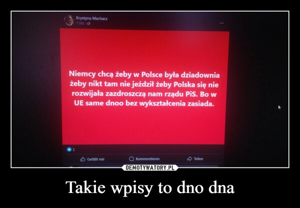 
    Takie wpisy to dno dna