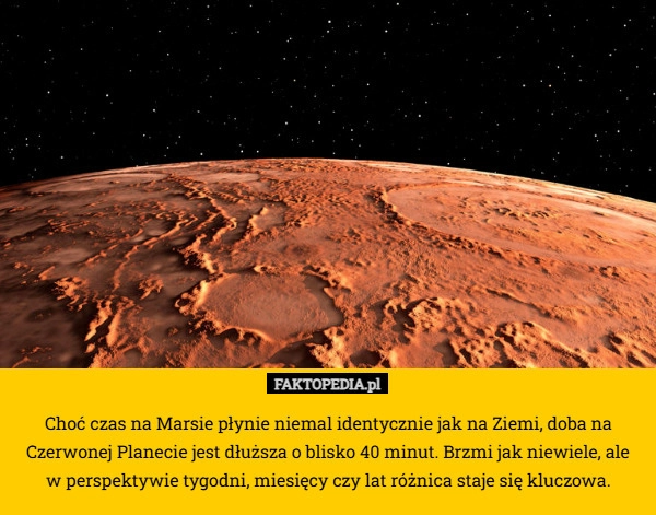 
    Choć czas na Marsie płynie niemal identycznie jak na Ziemi, doba na Czerwonej