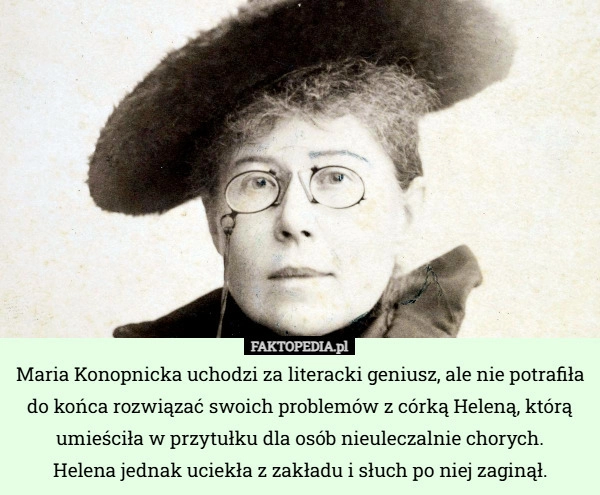 
    Maria Konopnicka uchodzi za literacki geniusz, ale nie potrafiła do końca...