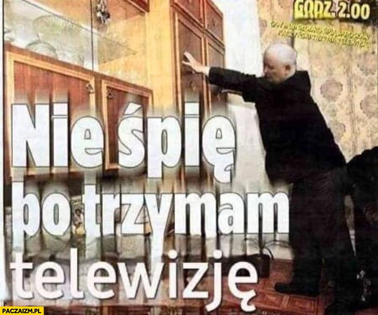 
    Nie śpię bo trzymam telewizję kredens Kaczyński przeróbka