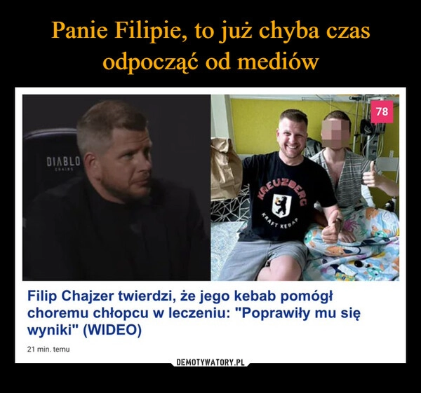 
    Panie Filipie, to już chyba czas odpocząć od mediów