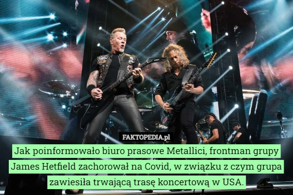 
    Jak poinformowało biuro prasowe Metallici, frontman grupy James Hetfield