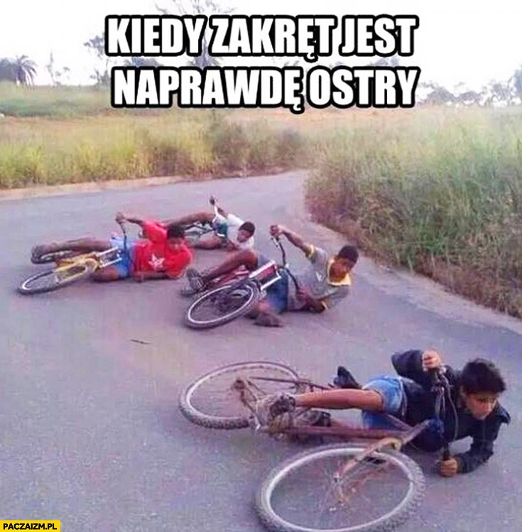 
    Kiedy zakręt jest naprawdę ostry cygańskie dzieci na rowerach