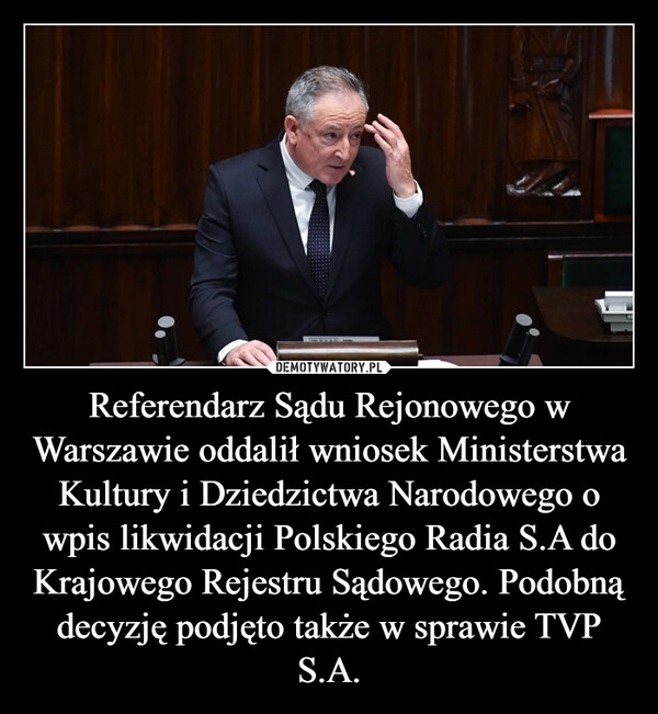 
    Referendarz Sądu Rejonowego w Warszawie oddalił wniosek Ministerstwa Kultury i Dziedzictwa Narodowego o wpis likwidacji Polskiego Radia S.A do Krajowego Rejestru Sądowego. Podobną decyzję podjęto także w sprawie TVP S.A.