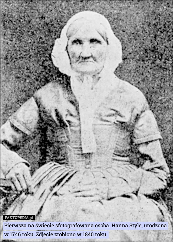 
    Pierwsza na świecie sfotografowana osoba. Hanna Style, urodzona w 1746 roku.