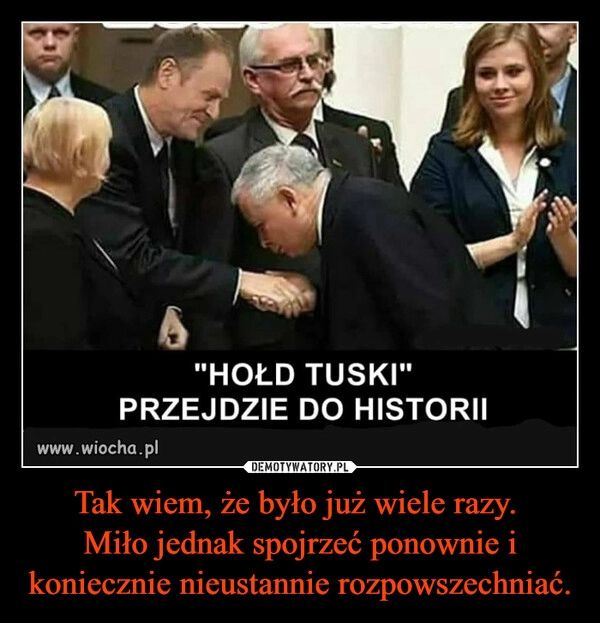 
    Tak wiem, że było już wiele razy. 
Miło jednak spojrzeć ponownie i koniecznie nieustannie rozpowszechniać.