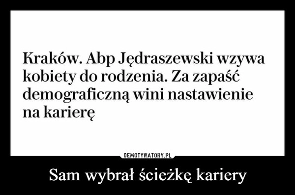 
    Sam wybrał ścieżkę kariery