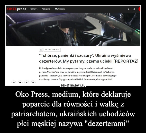 
    Oko Press, medium, które deklaruje poparcie dla równości i walkę z patriarchatem, ukraińskich uchodźców płci męskiej nazywa "dezerterami"