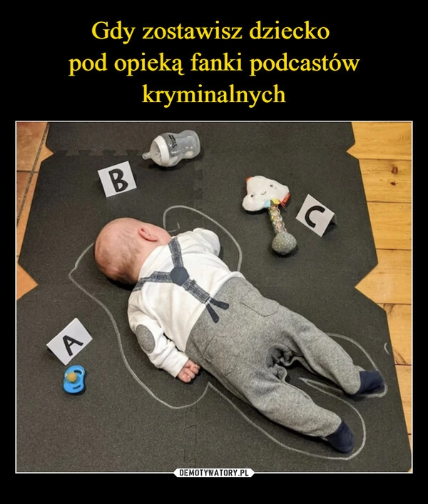 
    Gdy zostawisz dziecko 
pod opieką fanki podcastów kryminalnych