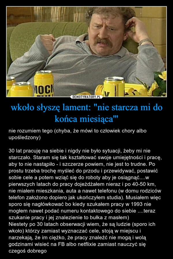 
    wkoło słyszę lament: "nie starcza mi do końca miesiąca'''