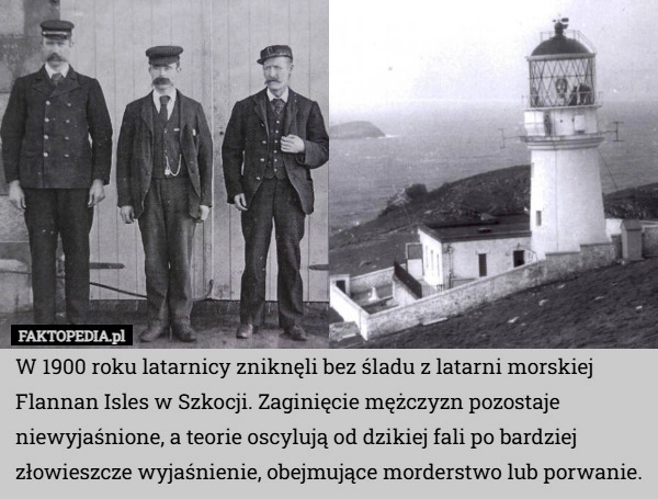 
    W 1900 roku latarnicy zniknęli bez śladu z latarni morskiej Flannan Isles