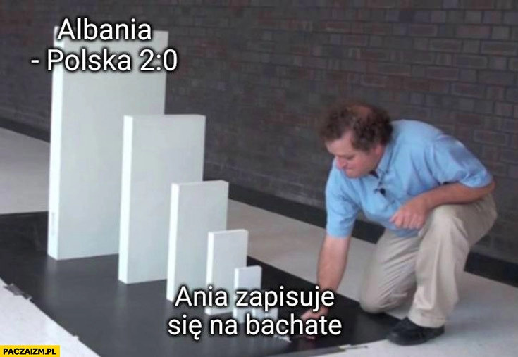 
    Albania Polska 2:0, Ania zapisuje się na bachatę domino