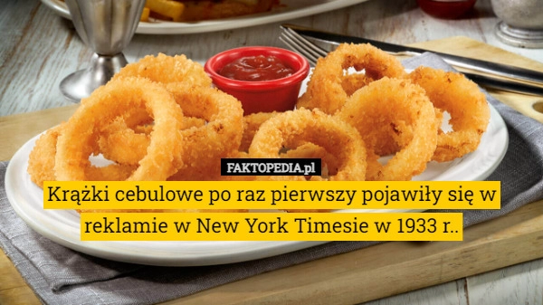 
    Krążki cebulowe po raz pierwszy pojawiły się w reklamie w New York Timesie