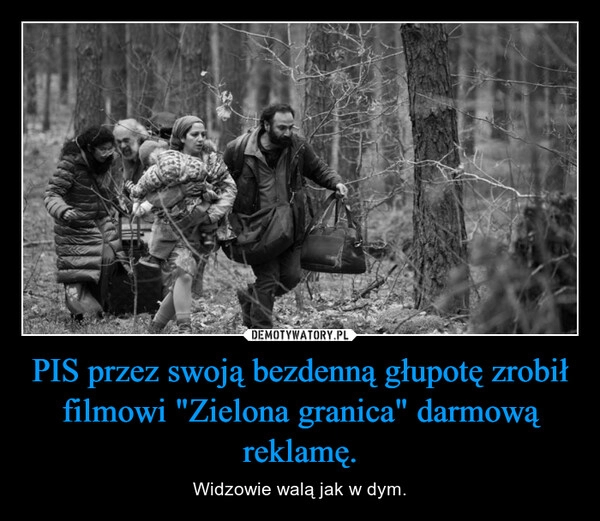 
    PIS przez swoją bezdenną głupotę zrobił filmowi "Zielona granica" darmową reklamę.