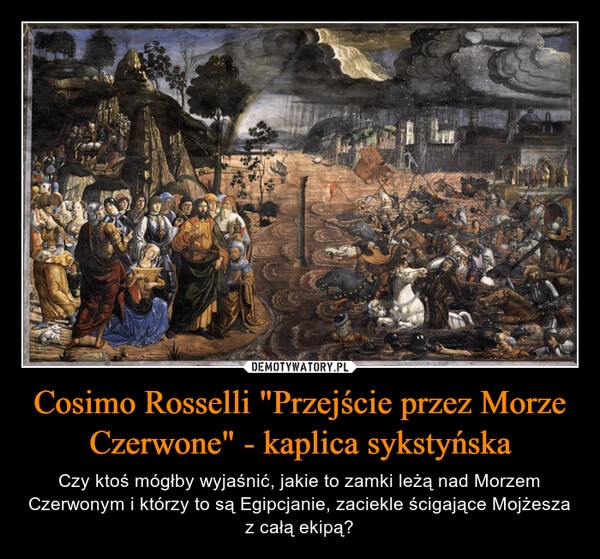 
    Cosimo Rosselli "Przejście przez Morze Czerwone" - kaplica sykstyńska