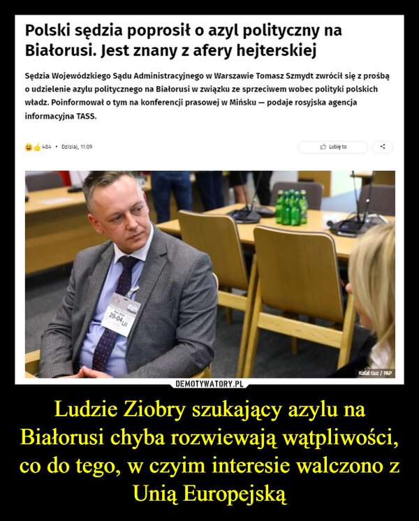 
    Ludzie Ziobry szukający azylu na Białorusi chyba rozwiewają wątpliwości, co do tego, w czyim interesie walczono z Unią Europejską