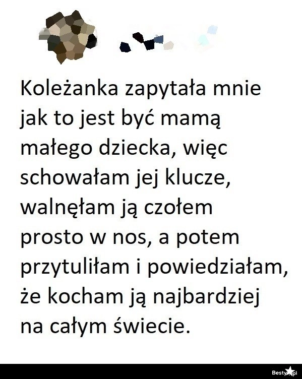 
    Jak to jest być mamą małego dziecka 