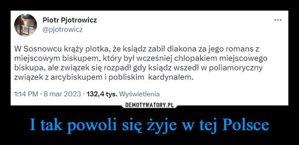 
    I tak powoli się żyje w tej Polsce