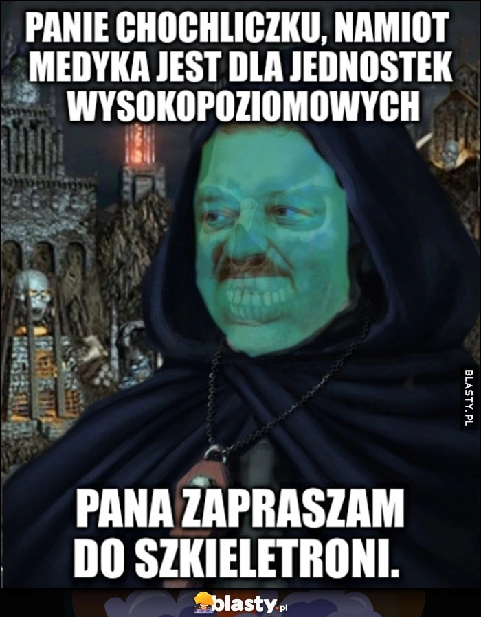 
    Janusz szkieletor nekromanta: panie chochliczku, namiot medyka jest dla jednostek wysokopoziomowych, pana zapraszam do szkieletorni