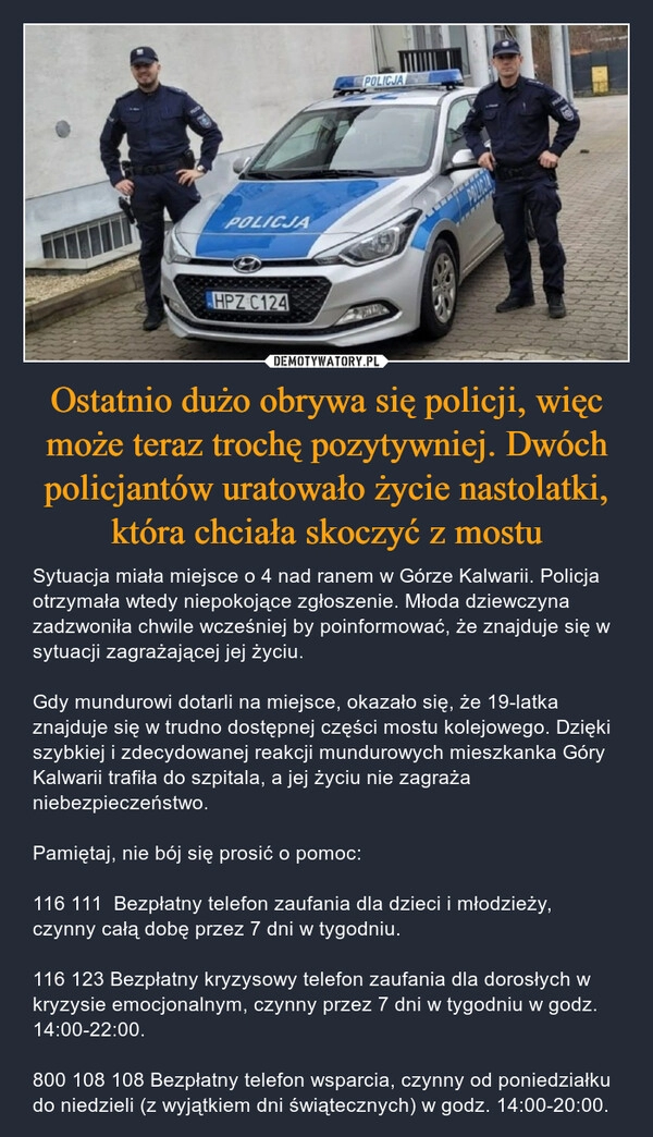 
    Ostatnio dużo obrywa się policji, więc może teraz trochę pozytywniej. Dwóch policjantów uratowało życie nastolatki, która chciała skoczyć z mostu 