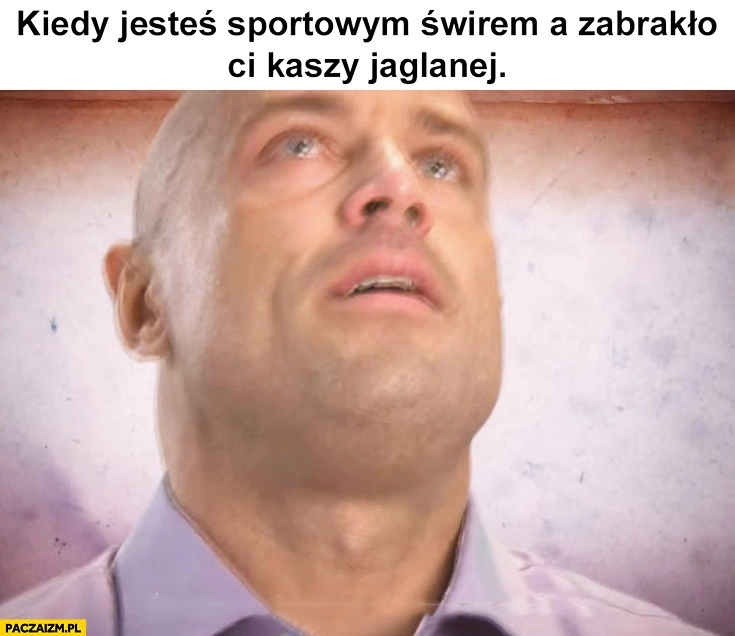 
    Kiedy jesteś sportowym świrem a zabrakło Ci kaszy jaglanej Michał Karmowski