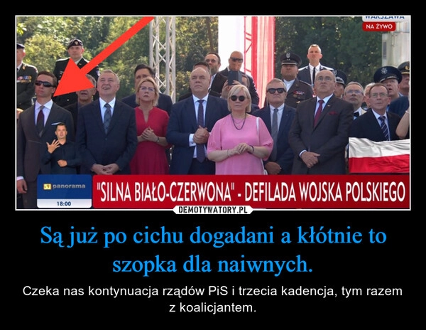 
    Są już po cichu dogadani a kłótnie to szopka dla naiwnych.