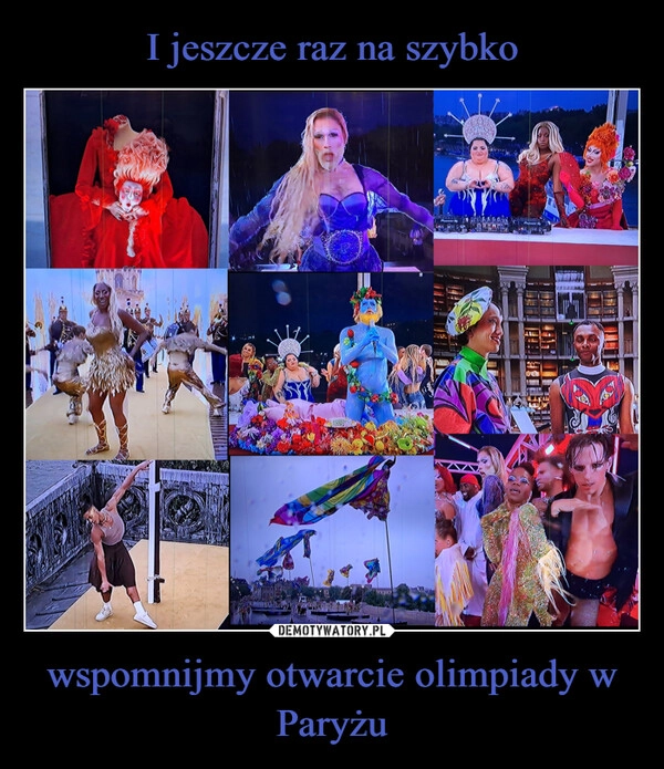 
    I jeszcze raz na szybko wspomnijmy otwarcie olimpiady w Paryżu