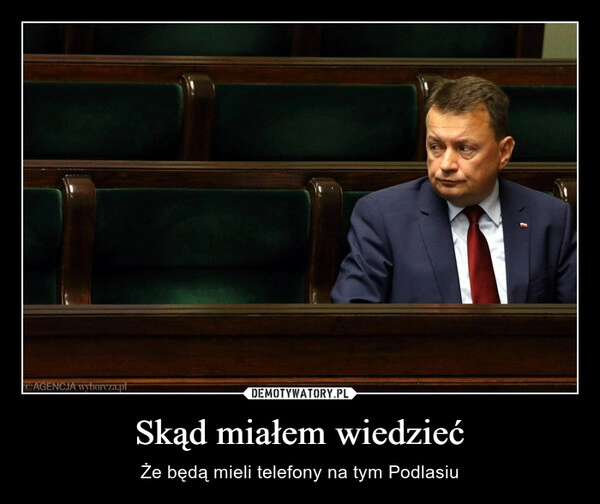 
    Skąd miałem wiedzieć