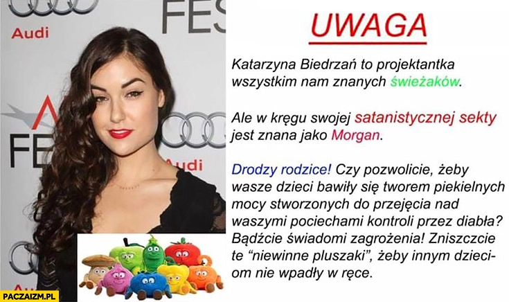 
    Uwaga to projektantka świeżakow z Biedronki, w kręgu satanistycznej sekty znana jako Morgan Sasha Grey