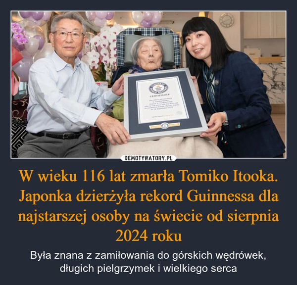 
    W wieku 116 lat zmarła Tomiko Itooka. Japonka dzierżyła rekord Guinnessa dla najstarszej osoby na świecie od sierpnia 2024 roku