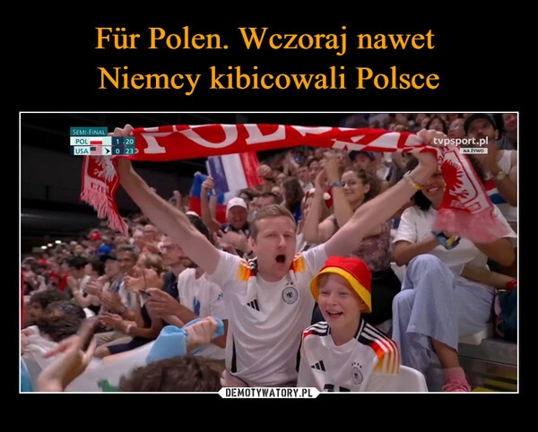 
    Für Polen. Wczoraj nawet 
Niemcy kibicowali Polsce