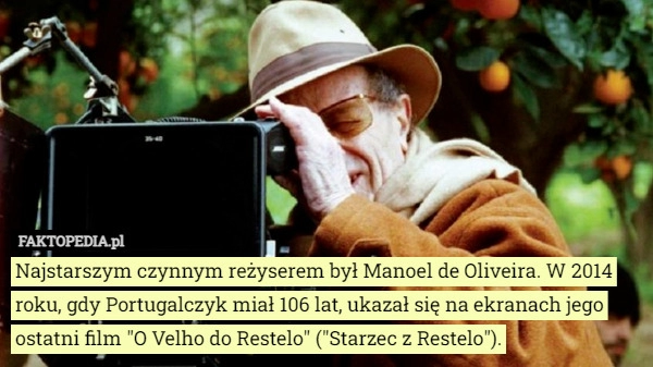 
    
			Najstarszym czynnym reżyserem był Manoel de Oliveira. W 2014 roku gdy Portugalczyk					