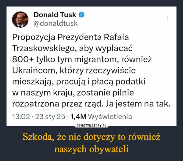 
    Szkoda, że nie dotyczy to również naszych obywateli