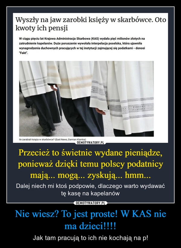 
    Nie wiesz? To jest proste! W KAS nie ma dzieci!!!!