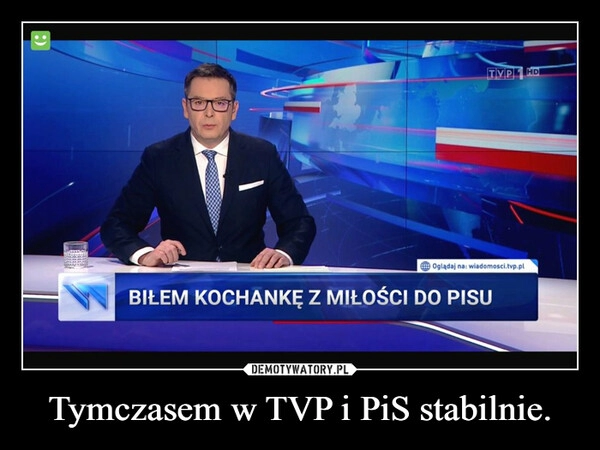 
    Tymczasem w TVP i PiS stabilnie.