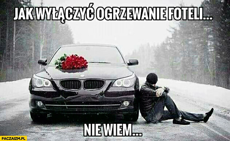 
    Jak wyłączyć ogrzewanie foteli nie wiem artystyczne zdjęcie facet z BMW