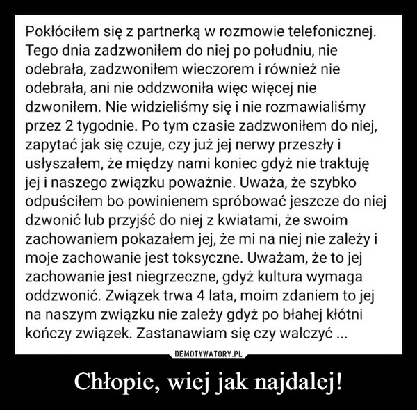 
    Chłopie, wiej jak najdalej!