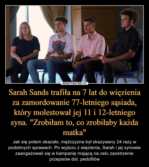 
    
Sarah Sands trafiła na 7 lat do więzienia za zamordowanie 77-letniego sąsiada, który molestował jej 11 i 12-letniego syna. "Zrobiłam to, co zrobiłaby każda matka" 